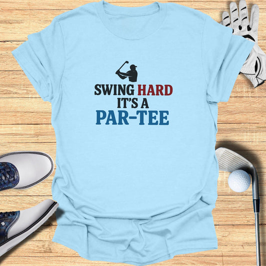 Swing Hard It’s a Par-Tee T-Shirt - Funny Golf Tee by Swing Epic