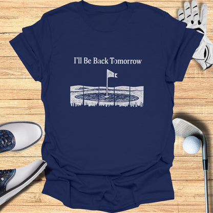 Navy t-shirt with "I'll Be Back Tomorrow" and a golf hole graphic.