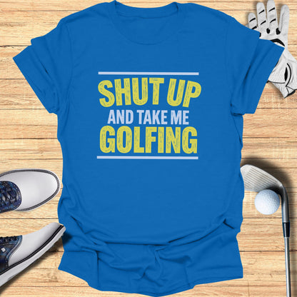 Blue t-shirt with yellow text: "Shut Up and Take Me Golfing".