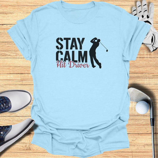 Stay Calm Hit Driver T-Shirt - Funny Golf Tee by Swing Epic