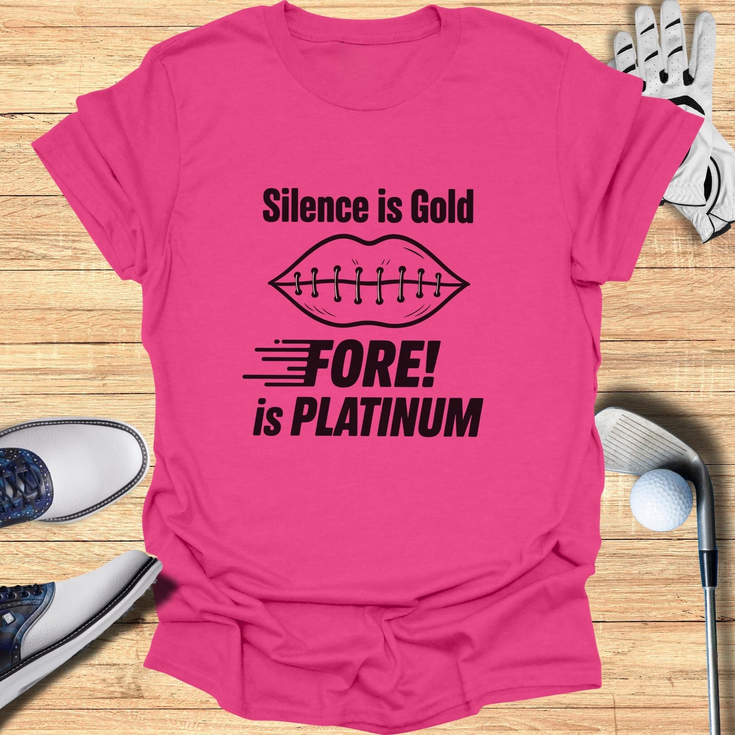Pink t-shirt with "Silence is Gold" and "Fore! is PLATINUM" text.