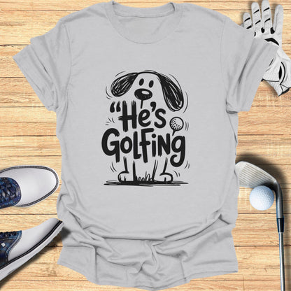 He's Golfing Funny Dog Graphic Tee Shirt Product