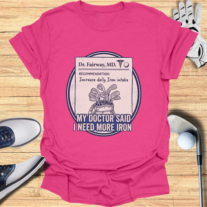 T-shirt with "Dr. Fairway, MD." and "My Doctor Said I Need More Iron" text.