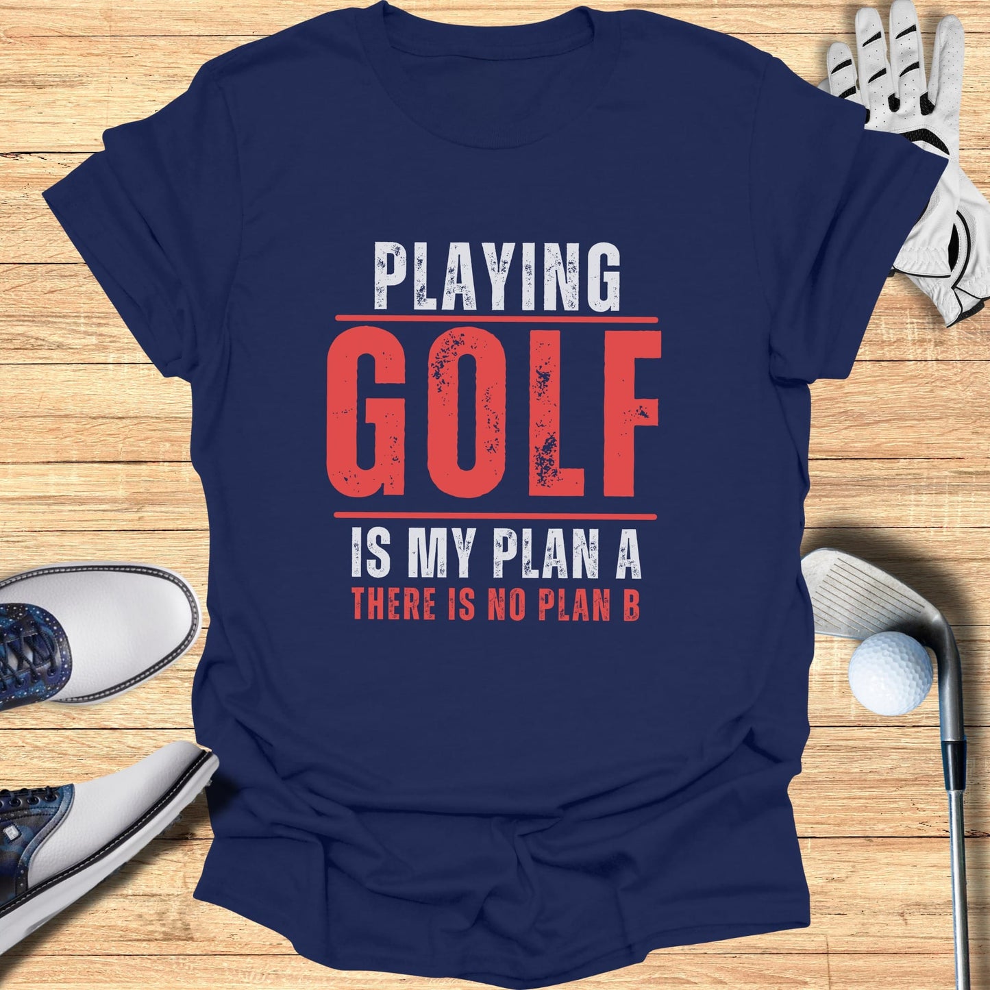 Navy t-shirt with "PLAYING GOLF IS MY PLAN A THERE IS NO PLAN B" text.