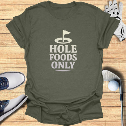 Hole Foods Only T-Shirt - Funny Golf Tee by Swing Epic