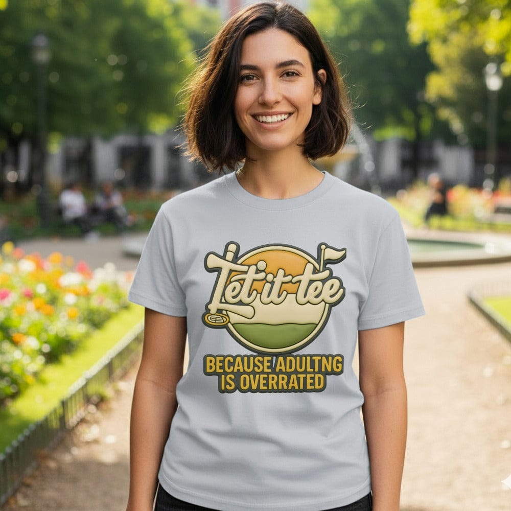 Let it tee Because Adulting is Overrated t-shirt