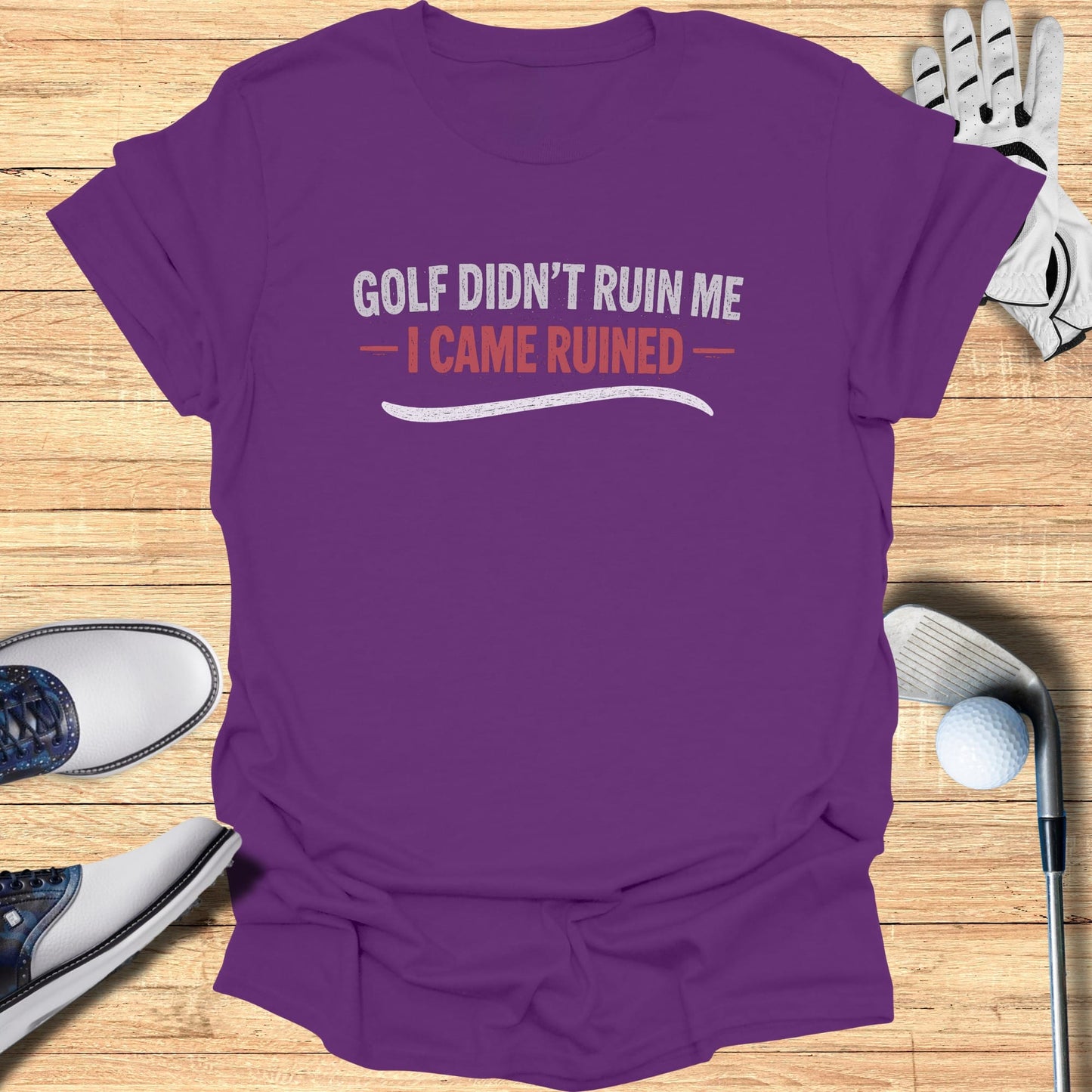 Purple t-shirt with "GOLF DIDN'T RUIN ME - I CAME RUINED" text.