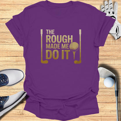 The Rough Made Me Do It T-Shirt - Funny Golf Tee by Swing Epic