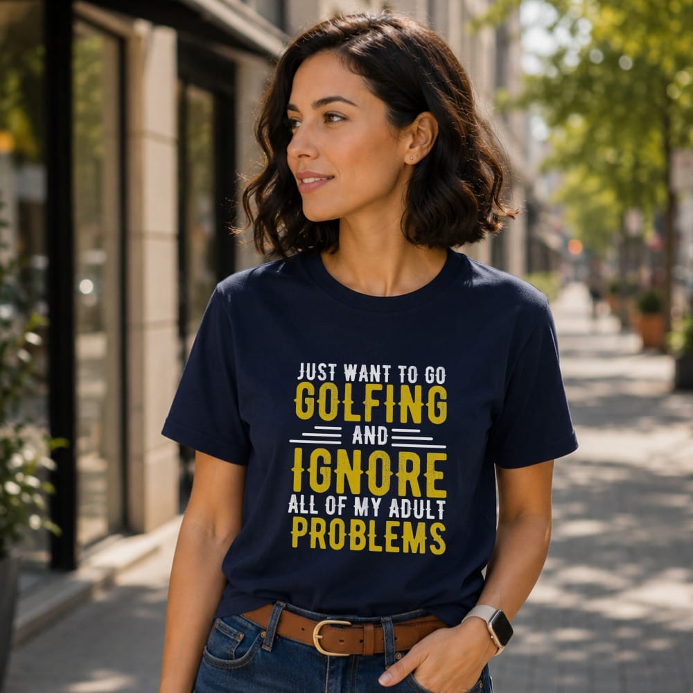Navy t-shirt with text "JUST WANT TO GO GOLFING AND IGNORE ALL OF MY ADULT PROBLEMS".