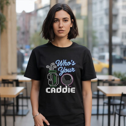 Who’s Your Caddie T-Shirt