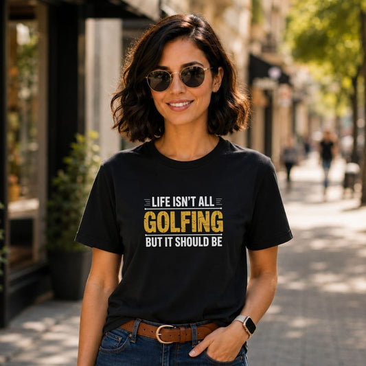 Life Isn't All Golfing T-Shirt