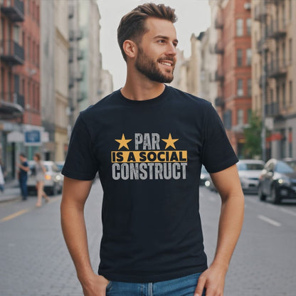 Par Is a Construct T-Shirt
