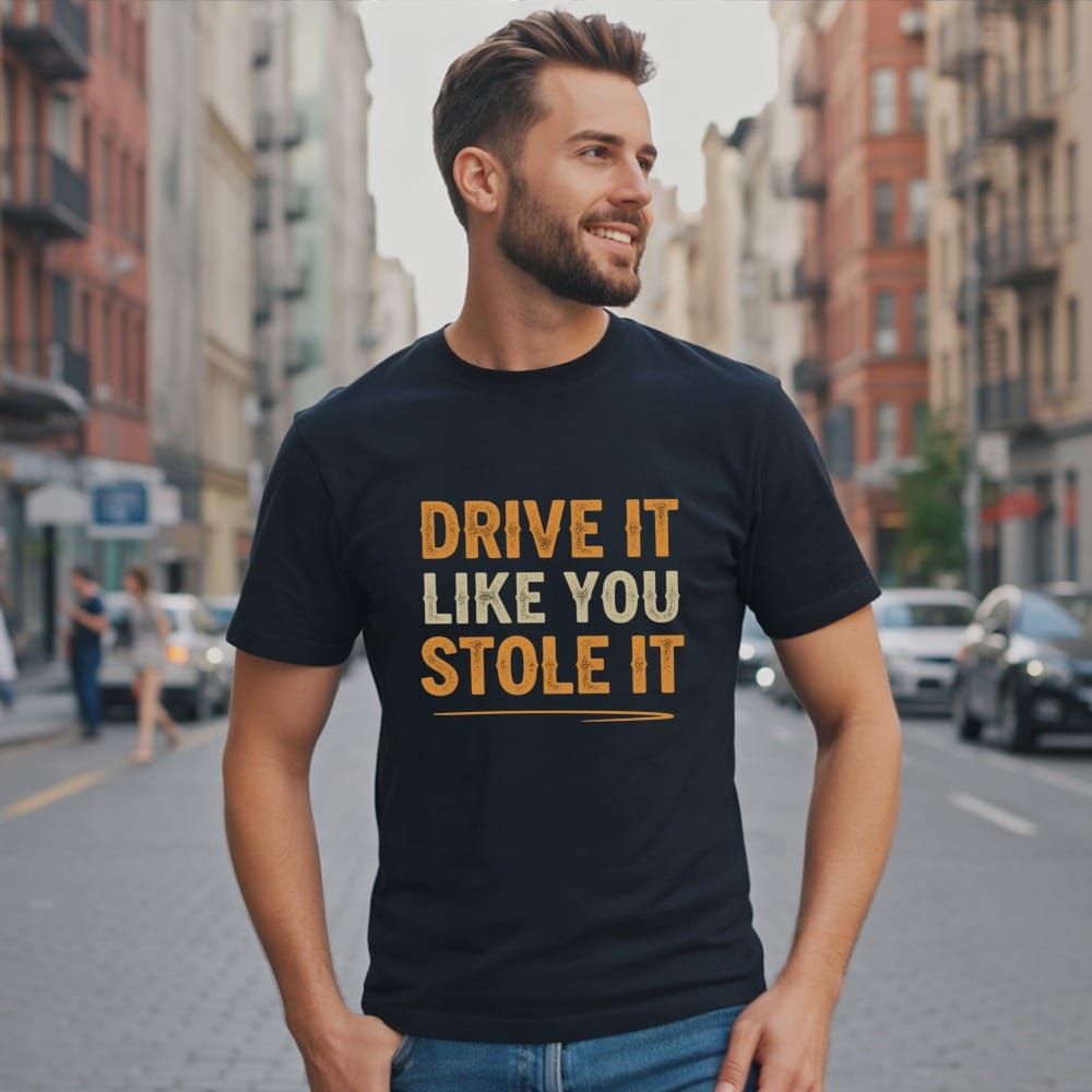 Drive It Like You Stole It T-Shirt
