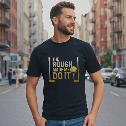 The Rough Made Me Do It T-Shirt