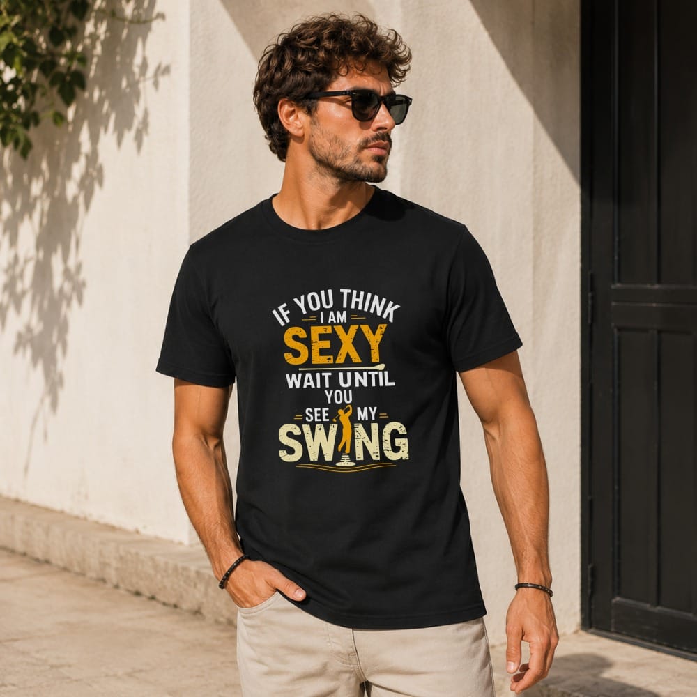 If You Think I Am Sexy T-Shirt