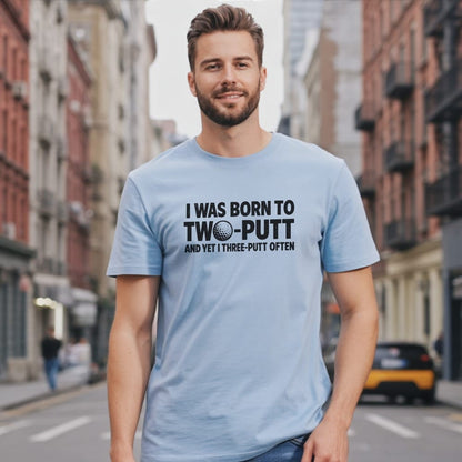 Born to Two Putt T-Shirt