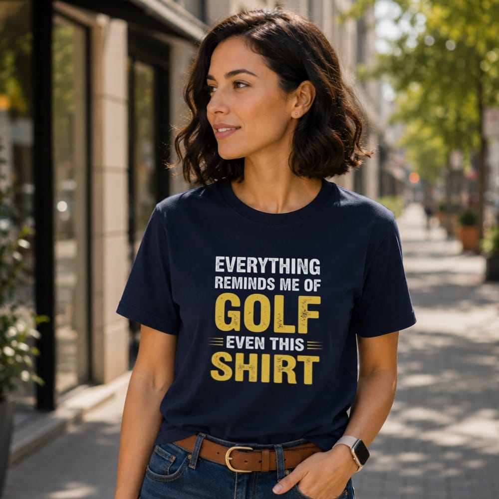 Everything Reminds Me of Golf T-Shirt