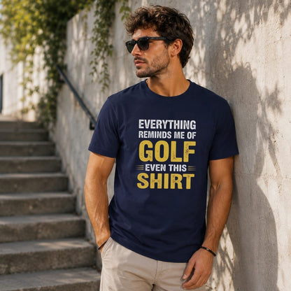 Everything Reminds Me of Golf T-Shirt