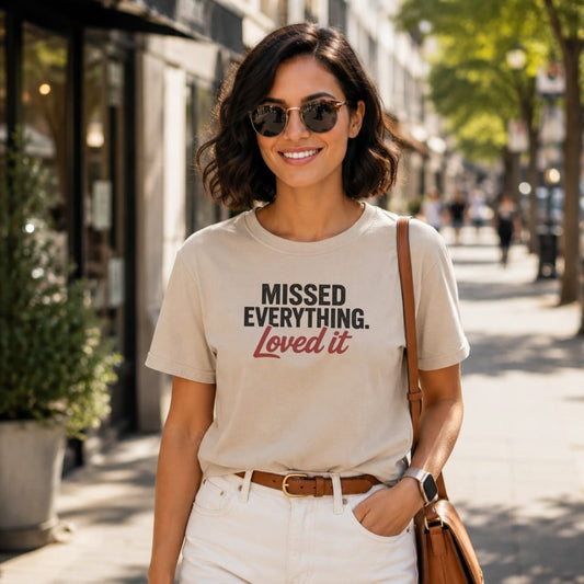 Missed Everything Loved It T-Shirt