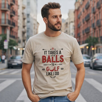 Takes A Lot of Balls T-Shirt