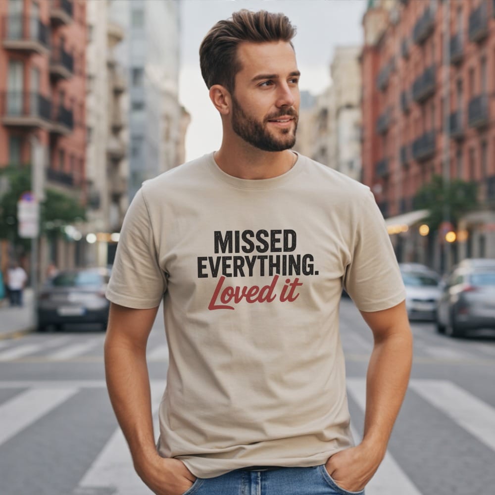 Missed Everything Loved It T-Shirt
