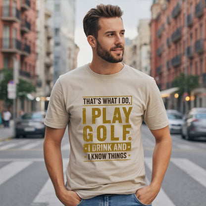 I Play Golf, I Drink, I Know Things T-Shirt