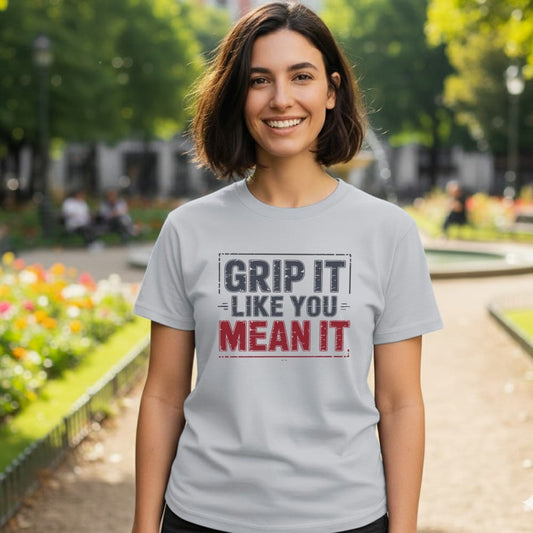 Grip It Like You Mean It T-Shirt