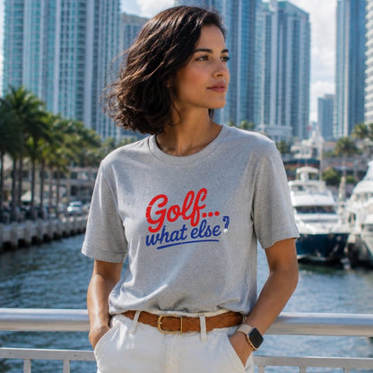 Golf. What Else? T-Shirt