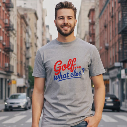 Golf. What Else? T-Shirt
