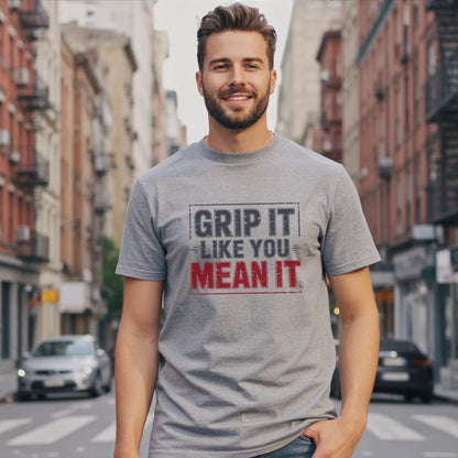Grip It Like You Mean It T-Shirt