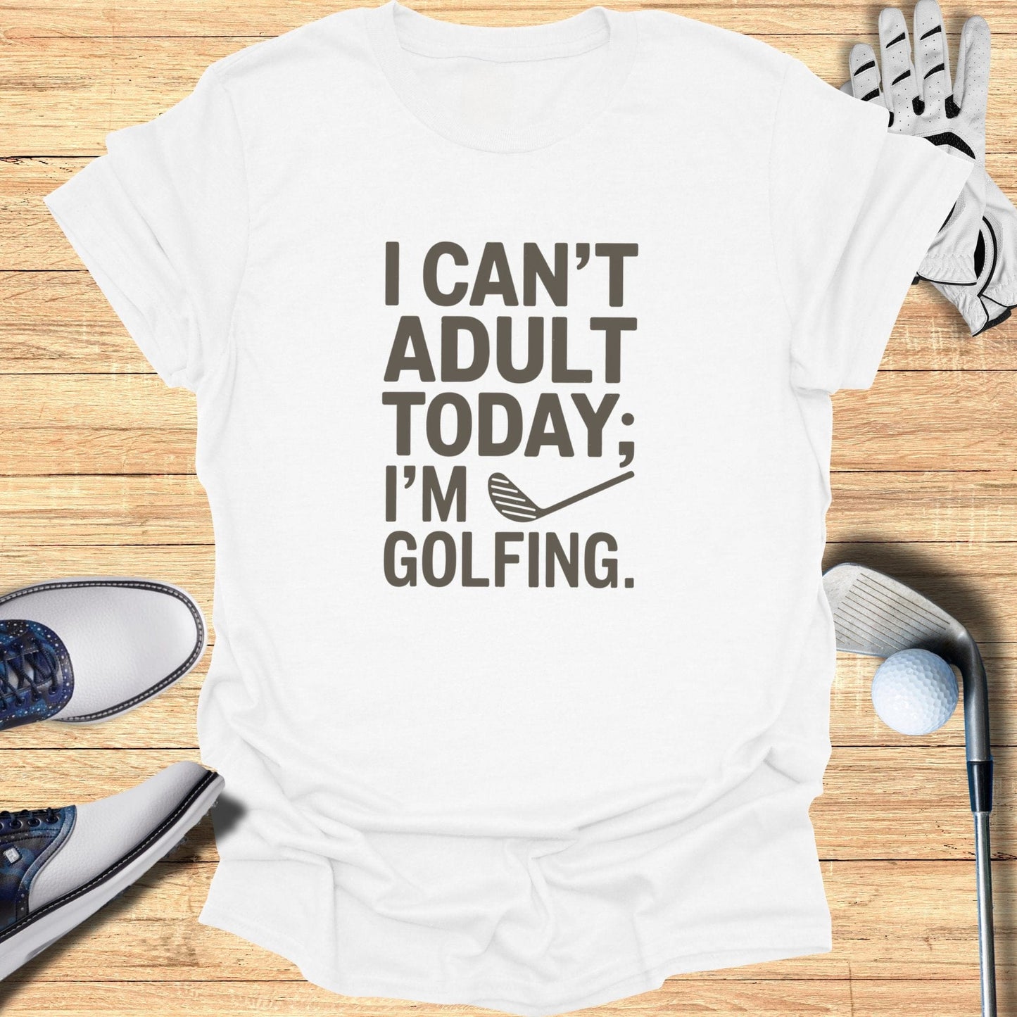 I Can't Adult Today T-Shirt - Funny Golf Tee by Swing Epic