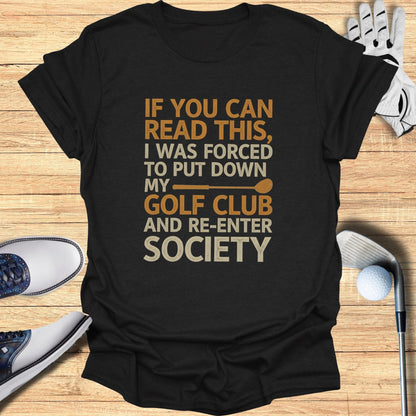Forced to Re-Enter Society T-Shirt - Funny Golf Tee by Swing Epic