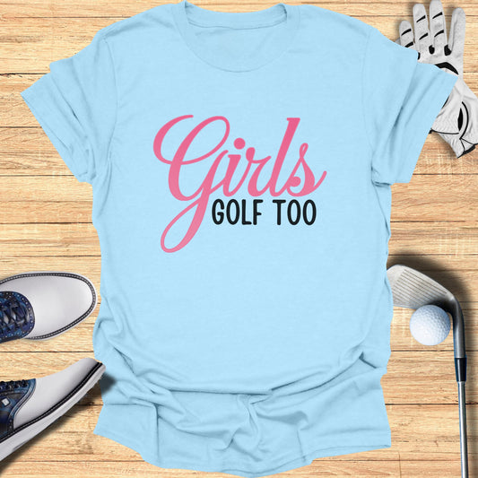 Girls Golf Too T-Shirt