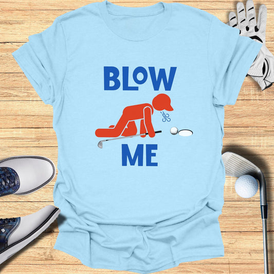 Blow Me Golf Sarcasm T-Shirt - Funny Golf Tee by Swing Epic