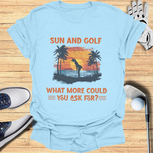Sun and Golf What More T-Shirt - Funny Golf Tee by Swing Epic