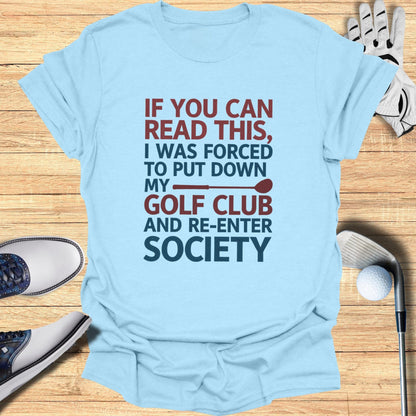 Forced to Re-Enter Society T-Shirt - Funny Golf Tee by Swing Epic
