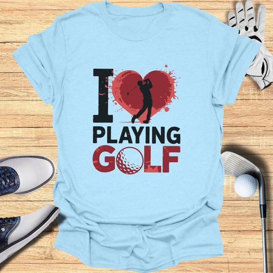 I Love Playing Golf T-Shirt - Funny Golf Tee by Swing Epic
