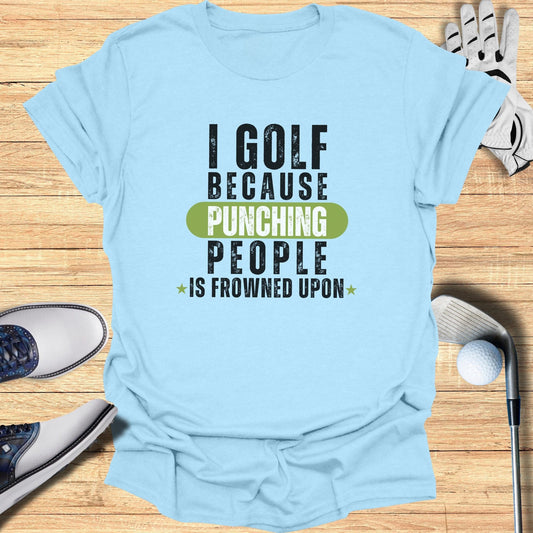 I Golf Because Punching T-Shirt - Funny Golf Tee by Swing Epic