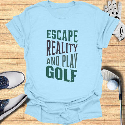 Escape Reality, Play Golf T-Shirt