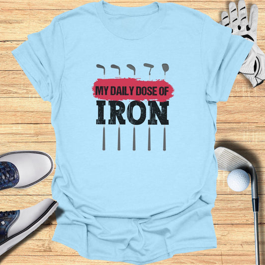 My Daily Dose Of Iron T-Shirt - Funny Golf Tee by Swing Epic