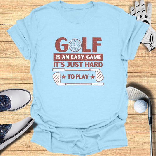 Golf Is An Easy Game T-Shirt - Funny Golf Tee by Swing Epic