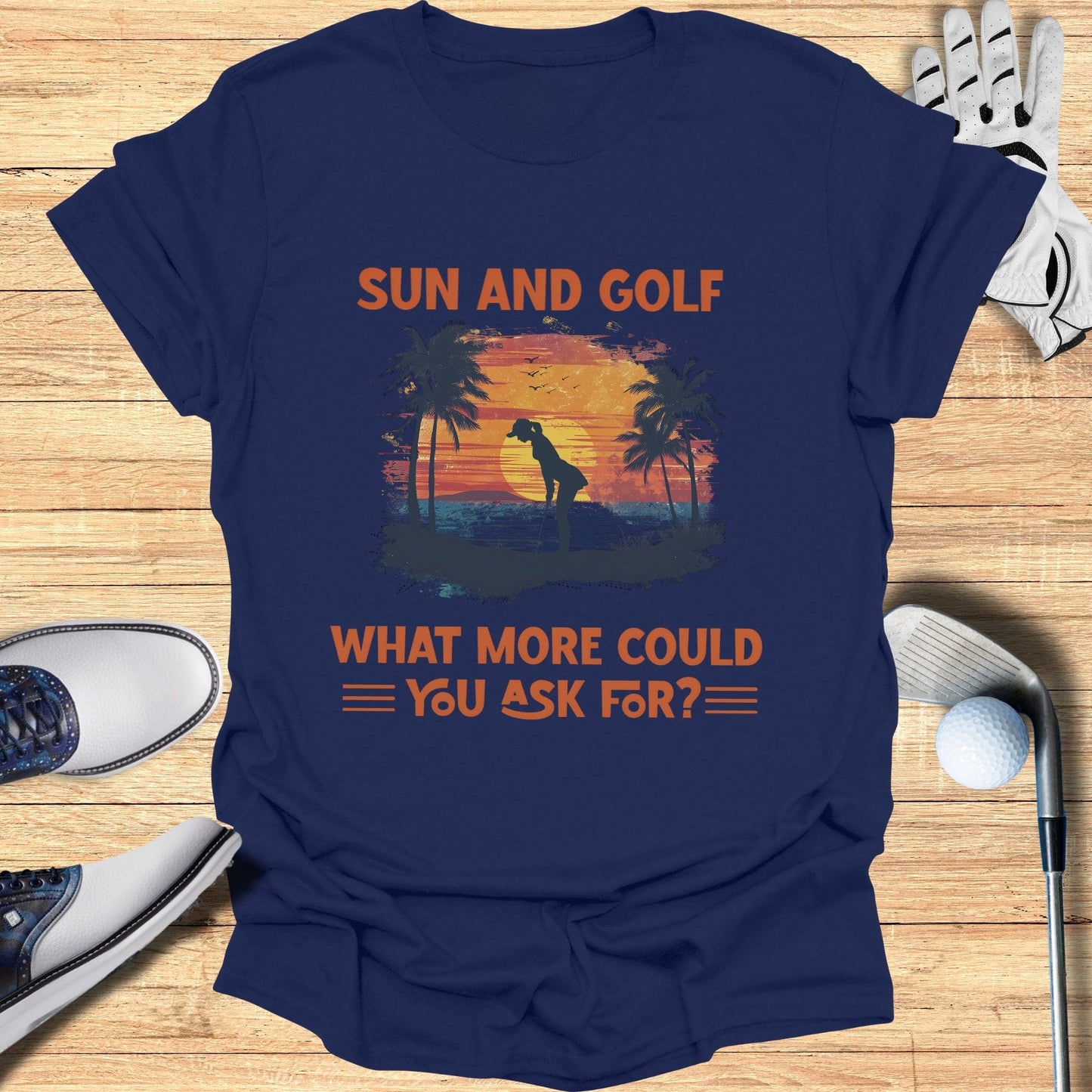 Sun and Golf What More T-Shirt - Funny Golf Tee by Swing Epic