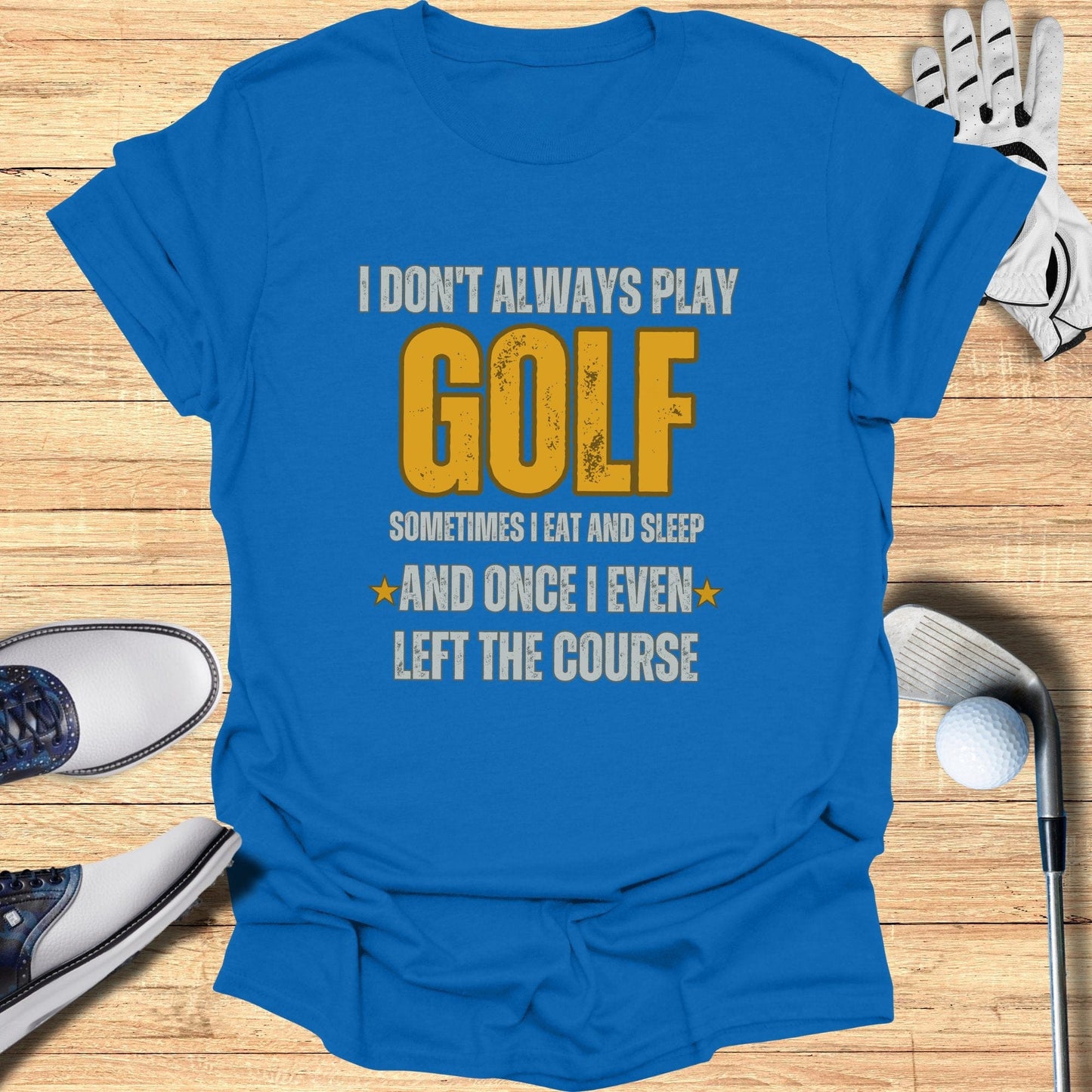 I Don't Always Play Golf T-Shirt - Funny Golf Tee by Swing Epic