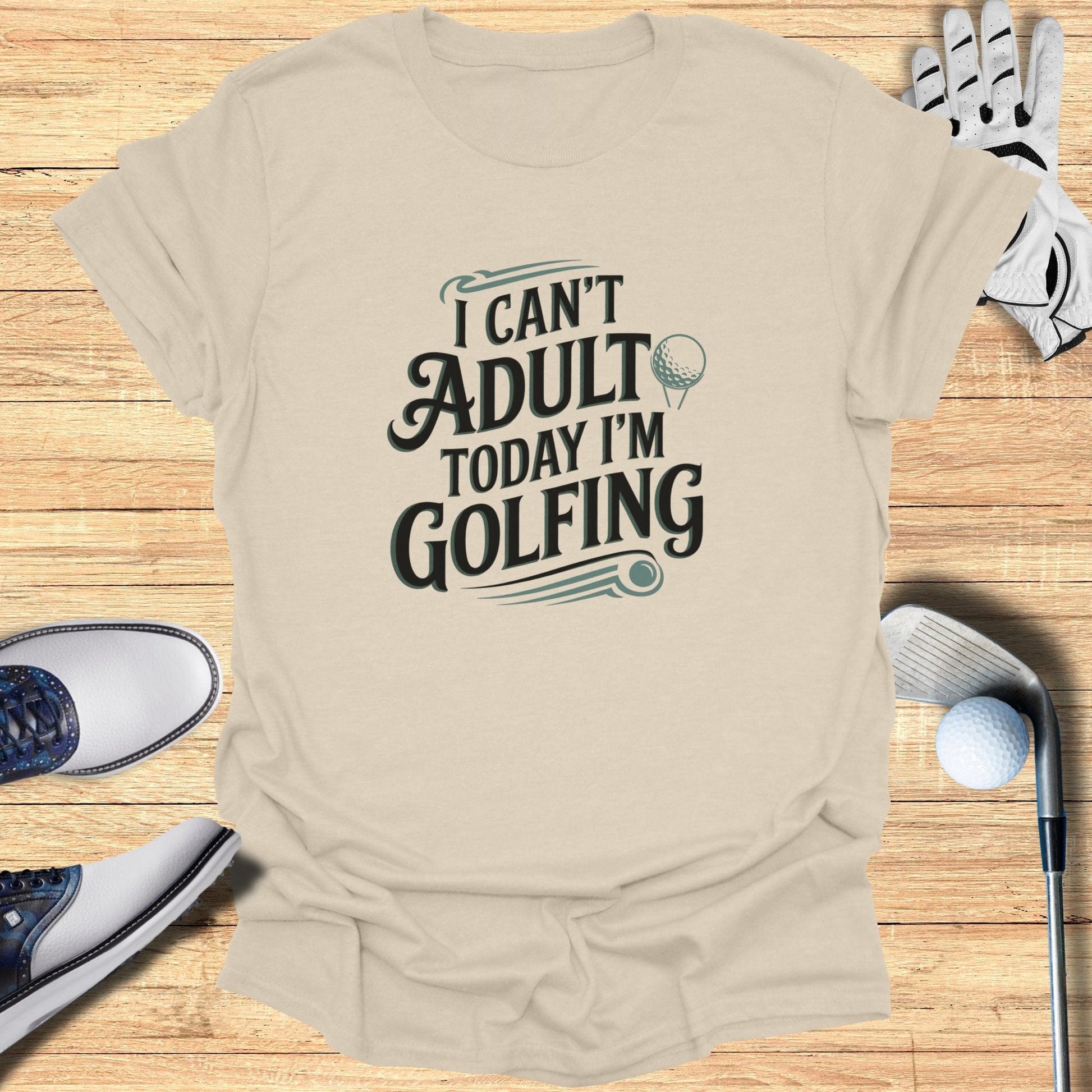 I Can't Adult Today T-Shirt - Funny Golf Tee by Swing Epic
