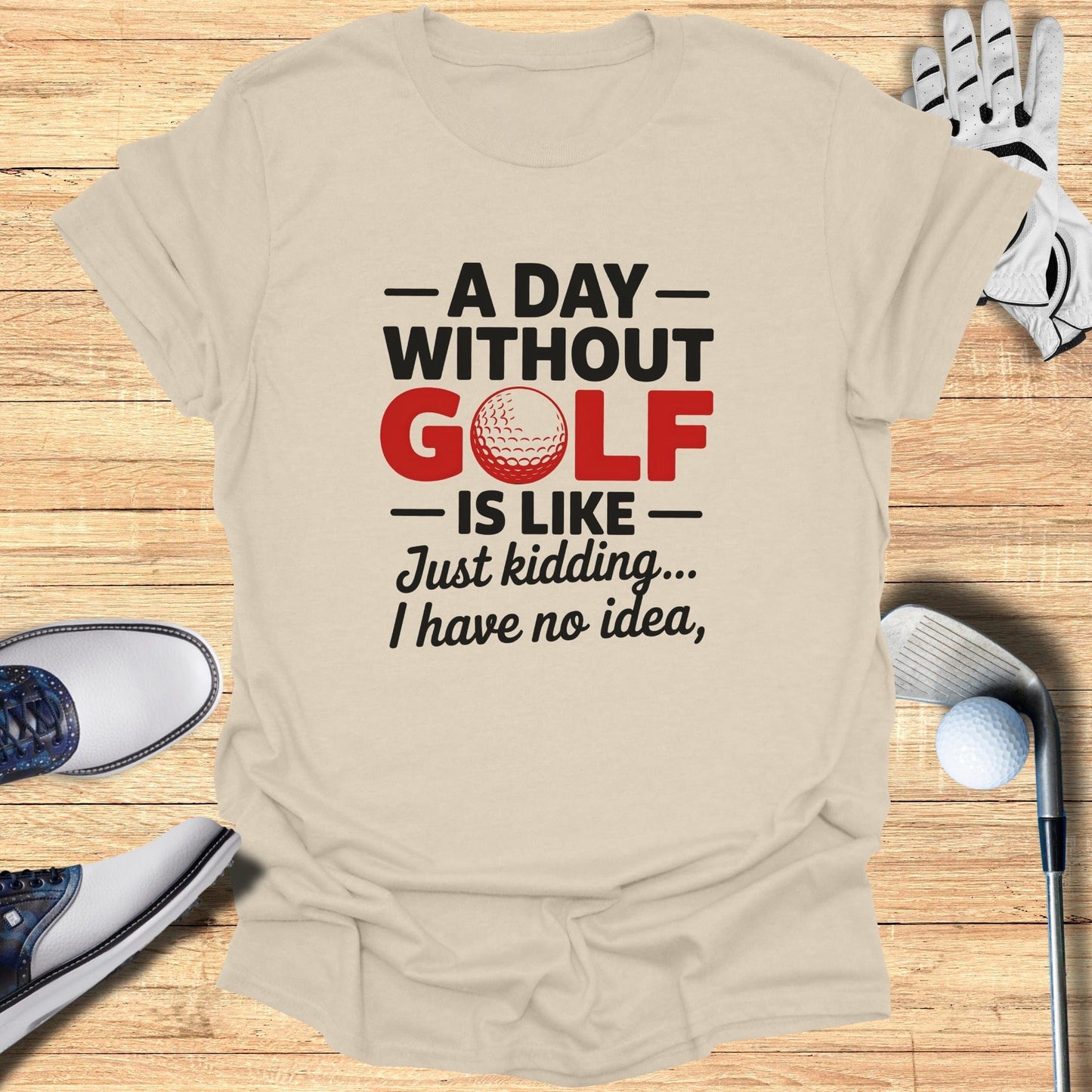 A Day Without Golf? No Idea T-Shirt