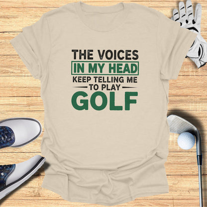 Voices Say Play Golf T-Shirt