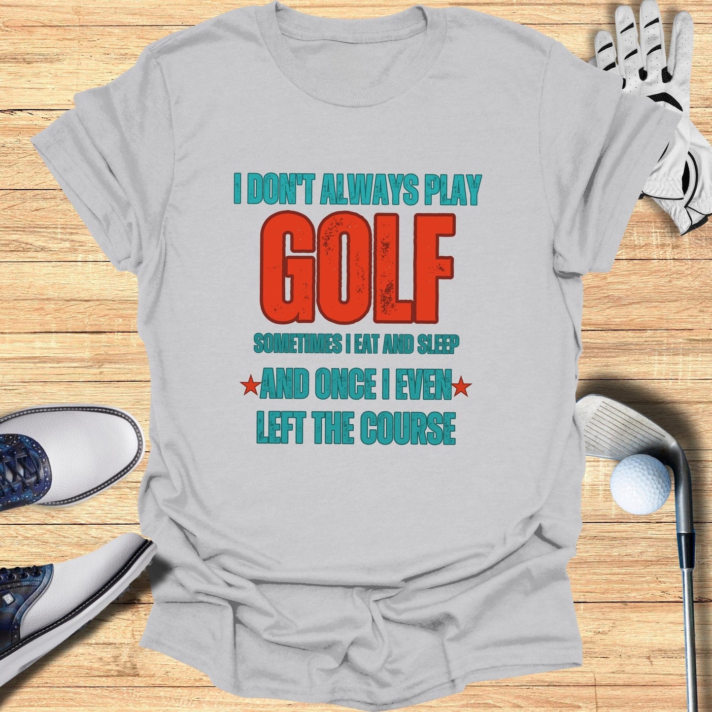 I Don't Always Play Golf T-Shirt - Funny Golf Tee by Swing Epic