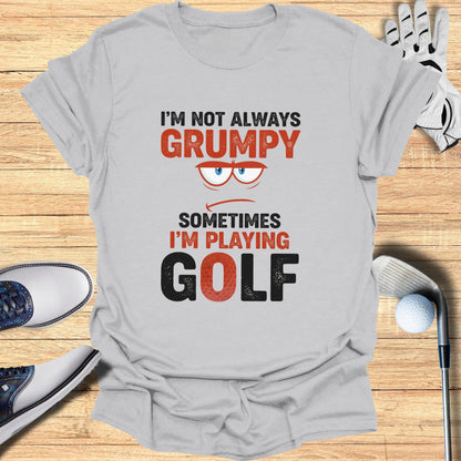 Not Always Grumpy T-Shirt