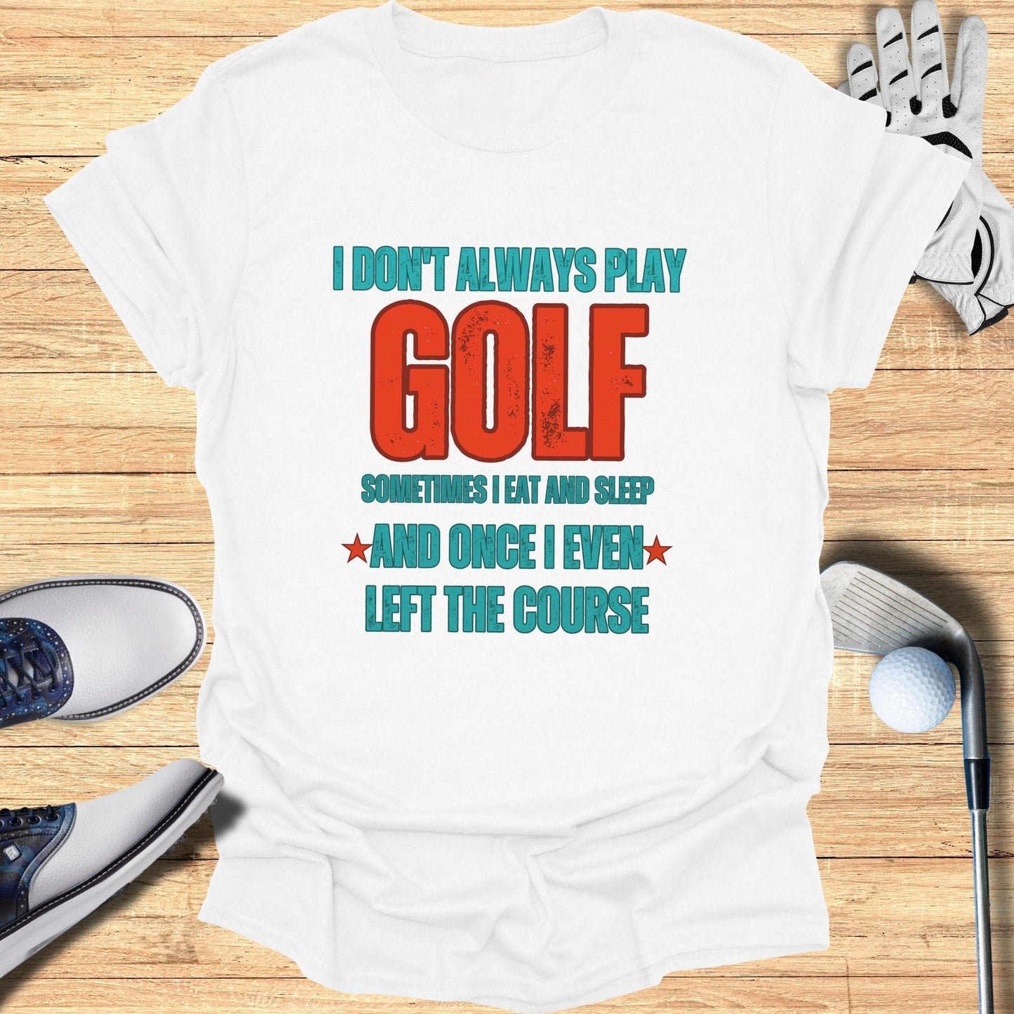 I Don't Always Play Golf T-Shirt - Funny Golf Tee by Swing Epic