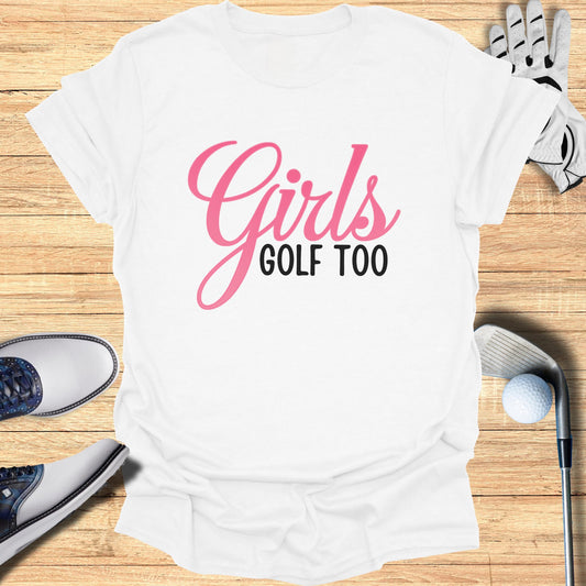 Girls Golf Too T-Shirt